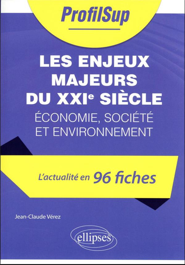 LES ENJEUX MAJEURS DU XXIE SIECLE : ECONOMIE, SOCIETE ET ENVIRONNEMENT - VEREZ JEAN-CLAUDE - ELLIPSES MARKET