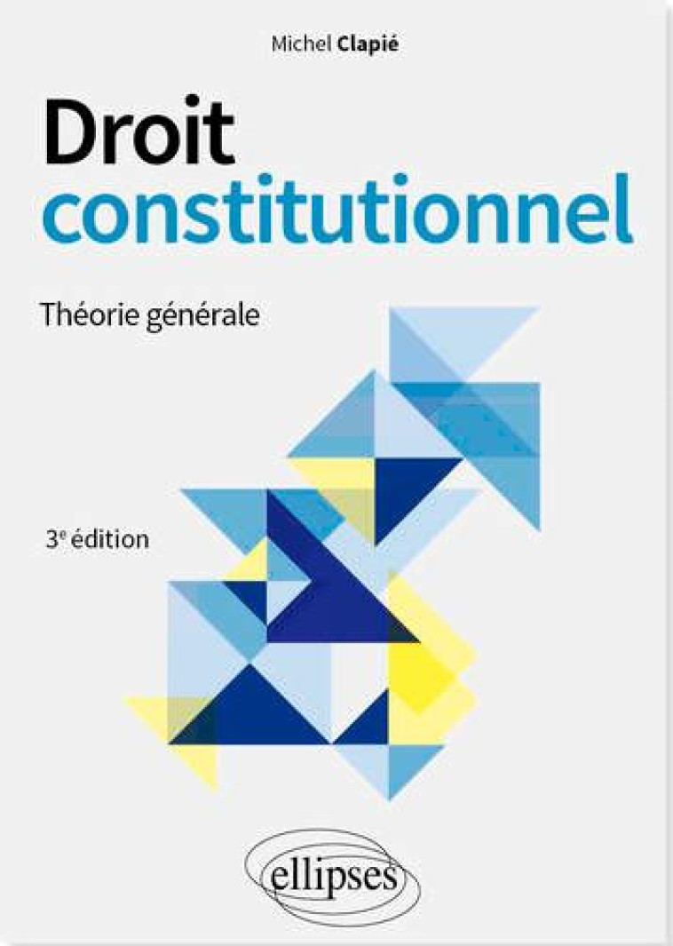 DROIT CONSTITUTIONNEL : THEORIE GENERALE - CLAPIE MICHEL - ELLIPSES MARKET