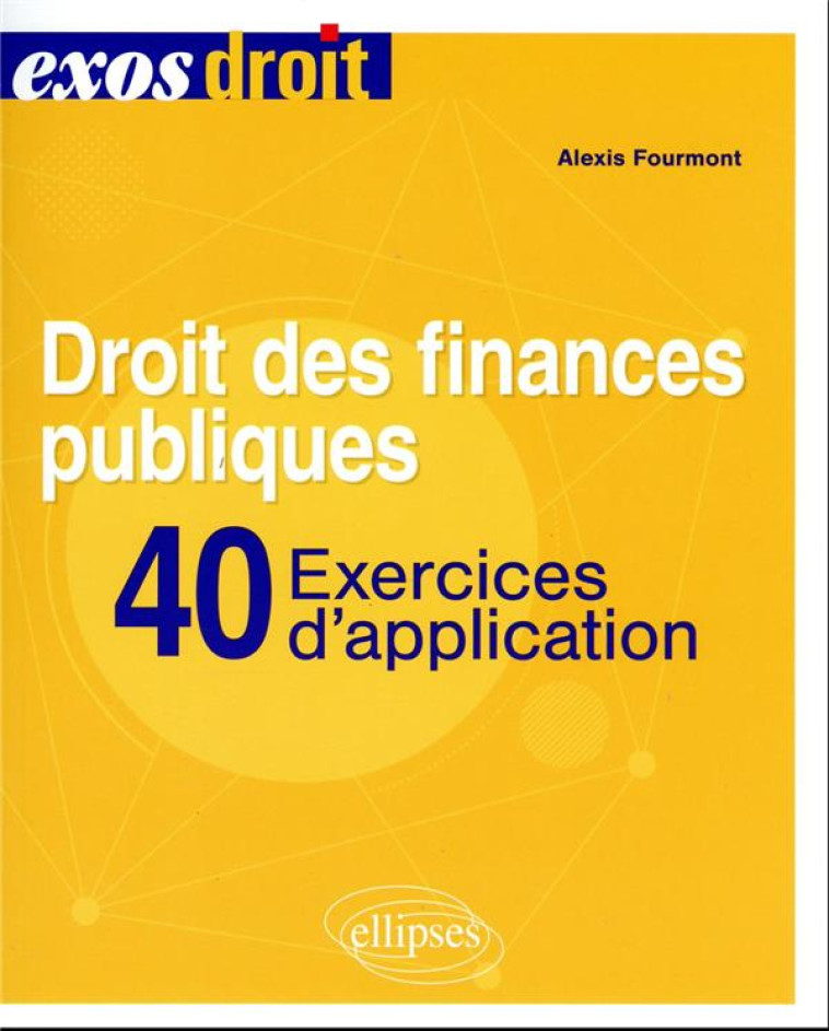 DROIT DES FINANCES PUBLIQUES : 40 EXERCICES D'APPLICATION - FOURMONT ALEXIS - ELLIPSES MARKET