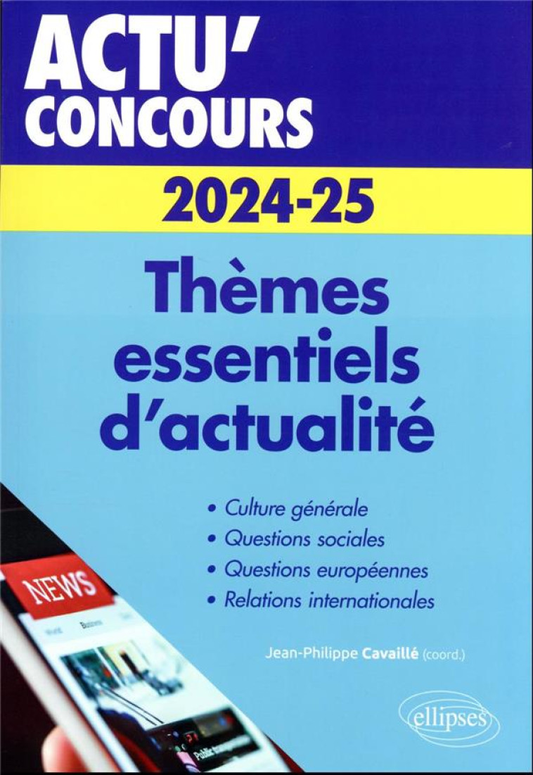 ACTU' CONCOURS : THEMES ESSENTIELS D'ACTUALITE : 2024-2025 - CAVAILLE J-P. - ELLIPSES MARKET