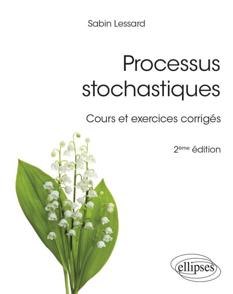 PROCESSUS STOCHASTIQUES : COURS ET EXERCICES CORRIGES (2E EDITION) - LESSARD SABIN - ELLIPSES MARKET