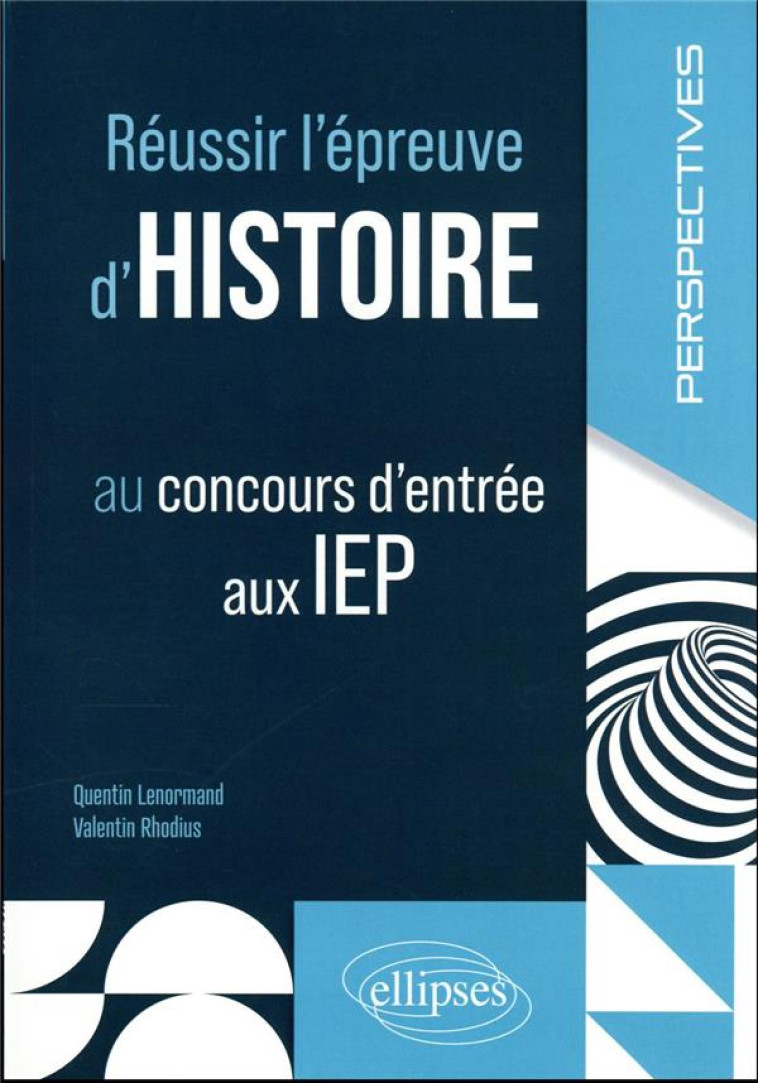 REUSSIR L'EPREUVE D'HISTOIRE : CONCOURS D'ENTREE AUX IEP - LENORMAND/RHODIUS - ELLIPSES MARKET