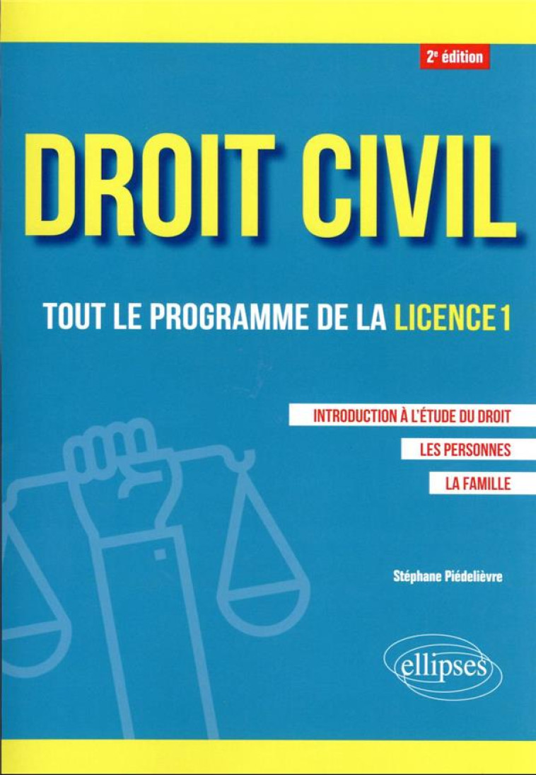 DROIT CIVIL : TOUT LE PROGRAMME DE LA LICENCE 1  -  INTRODUCTION A L'ETUDE DU DROIT, LES PERSONNES, LA FAMILLE (2E EDITION) - PIEDELIEVRE STEPHANE - ELLIPSES MARKET