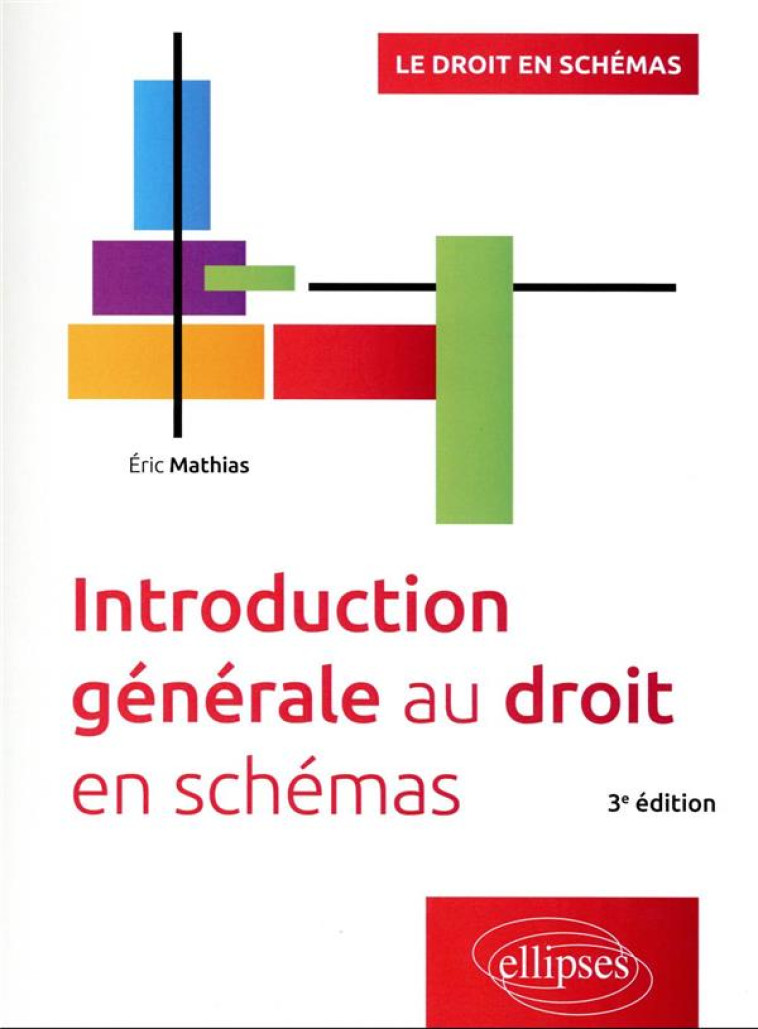 INTRODUCTION GENERALE AU DROIT EN SCHEMAS (3E EDITION) - MATHIAS ERIC - ELLIPSES MARKET