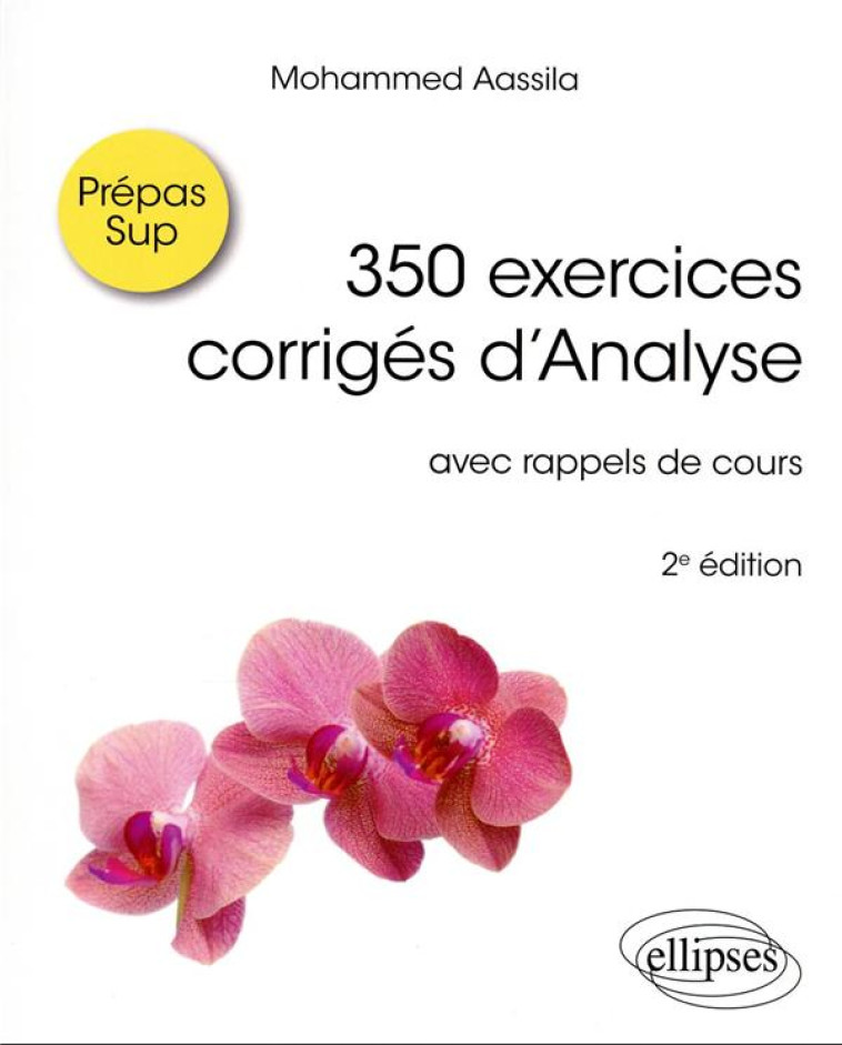 350 EXERCICES CORRIGES D'ANALYSE : AVEC RAPPELS DE COURS (2E EDITION) - AASSILA MOHAMMED - ELLIPSES MARKET