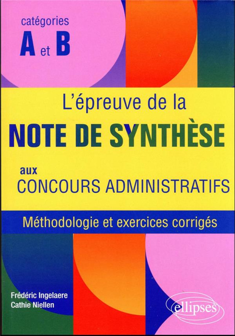 L'EPREUVE DE LA NOTE DE SYNTHESE AUX CONCOURS ADMINISTRATIFS : METHODOLOGIE ET EXERCICES CORRIGES - INGELAERE/NIELLEN - ELLIPSES MARKET