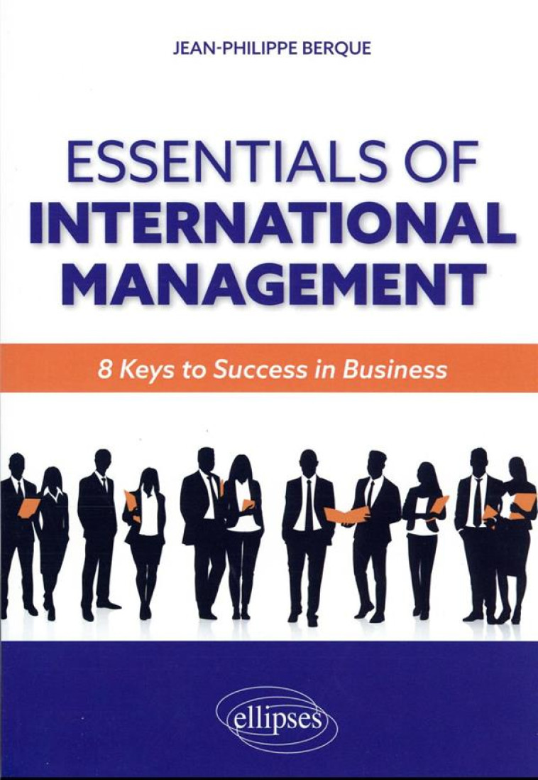 ESSENTIALS OF INTERNATIONAL MANAGEMENT : 8 KEYS TO SUCCESS IN BUSINESS - BERQUE JEAN-PHILIPPE - ELLIPSES MARKET