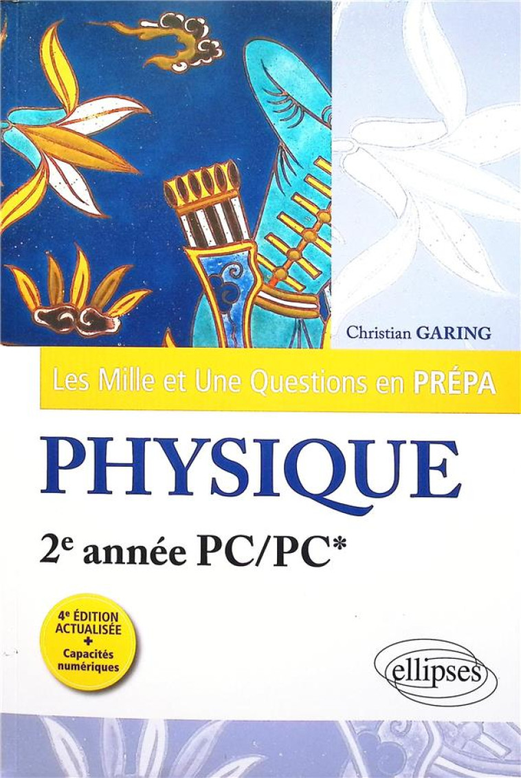 LES MILLE ET UNE QUESTIONS EN PREPA : PHYSIQUE : 2E ANNEE PC/PC* (4E EDITION) - GARING CHRISTIAN - ELLIPSES MARKET