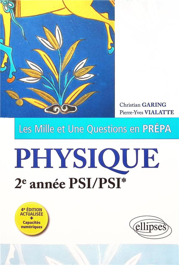 LES MILLE ET UNE QUESTIONS EN PREPA : PHYSIQUE : 2E ANNEE PSI/PSI* (4E EDITION) - GARING/VIALATTE - ELLIPSES MARKET