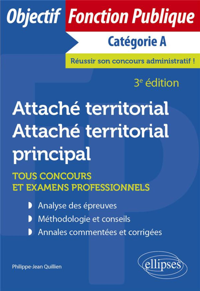 ATTACHE TERRITORIAL, ATTACHE TERRITORIAL PRINCIPAL : TOUS CONCOURS ET EXAMEN PROFESSIONNEL (3E EDITION) - QUILLIEN P-J. - ELLIPSES MARKET