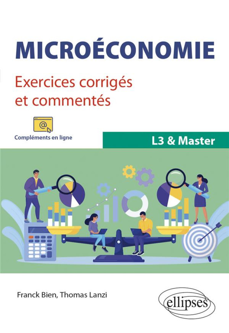 MICROECONOMIE : EXERCICES CORRIGES ET COMMENTES  -  L3 et MASTER - BIEN/LANZI - ELLIPSES MARKET