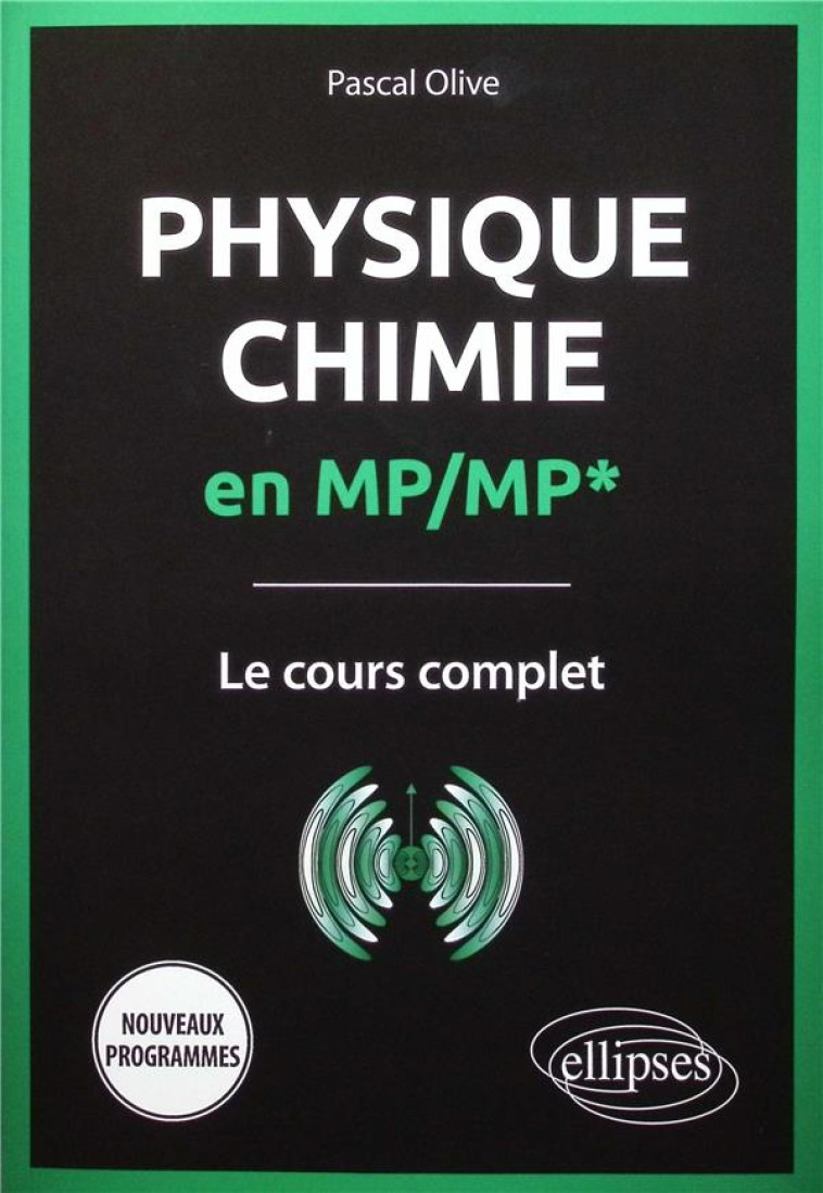 PHYSIQUE-CHIMIE EN MP/MP* : LE COURS COMPLET - OLIVE PASCAL - ELLIPSES MARKET