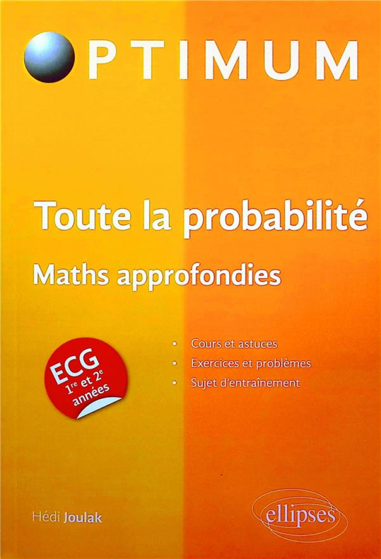 TOUTE LA PROBABILITE : ECG MATHS APPROFONDIES - JOULAK HEDI - ELLIPSES MARKET