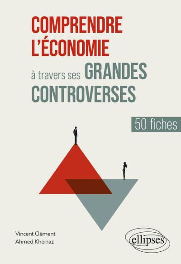 COMPRENDRE L'ECONOMIE A TRAVERS SES GRANDES CONTROVERSES : 50 FICHES - CLEMENT/KHERRAZ - ELLIPSES MARKET