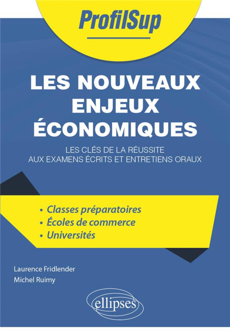 LES NOUVEAUX ENJEUX ECONOMIQUES : LES CLES DE LA REUSSITE AUX EXAMENS ECRITS ET ENTRETIENS ORAUX - FRIDLENDER/RUIMY - ELLIPSES MARKET