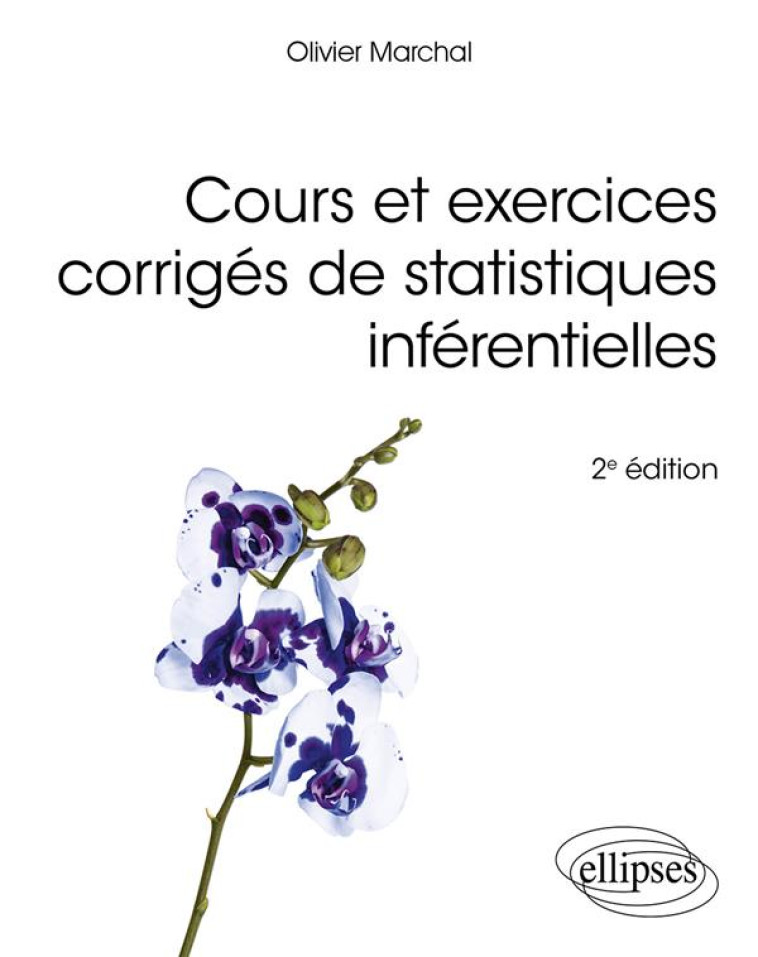 COURS ET EXERCICES CORRIGES DE STATISTIQUES INFERENTIELLES (2E EDITION) - MARCHAL OLIVIER - ELLIPSES MARKET