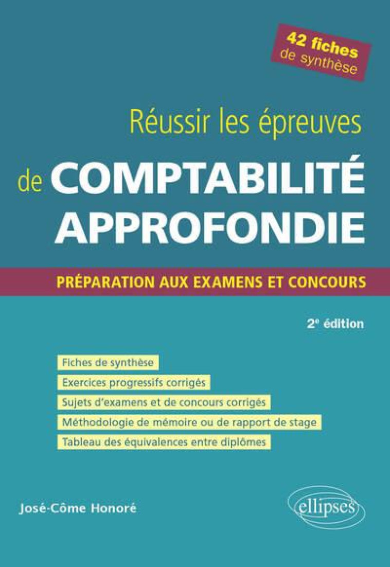 REUSSIR LES EPREUVES DE COMPTABILITE APPROFONDIE : PREPARATION AUX EXAMENS ET CONCOURS (2E EDITION) - HONORE JOSE-COME - ELLIPSES MARKET