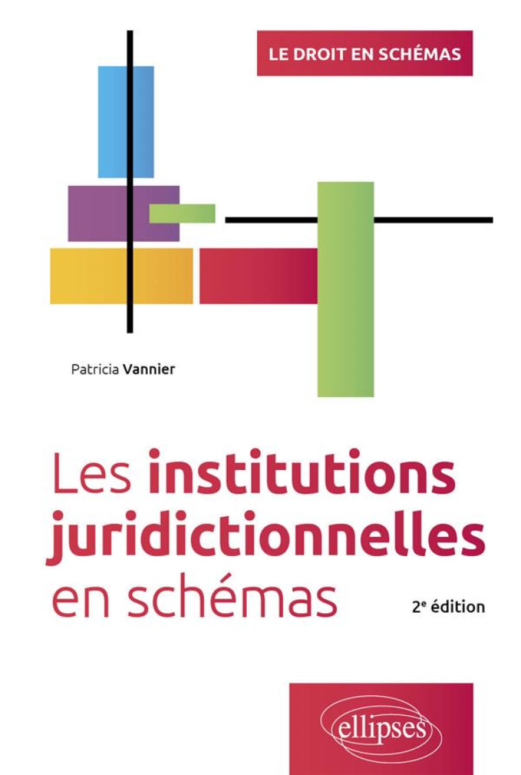 LES INSTITUTIONS JURIDICTIONNELLES EN SCHEMAS : À JOUR AU 30 AOAT 2023 (2E EDITION) - VANNIER PATRICIA - ELLIPSES MARKET