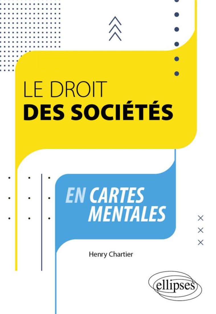 LE DROIT DES SOCIETES EN CARTES MENTALES : A JOUR AU 1ER NOVEMBRE 2023 - CHARTIER HENRY - ELLIPSES MARKET