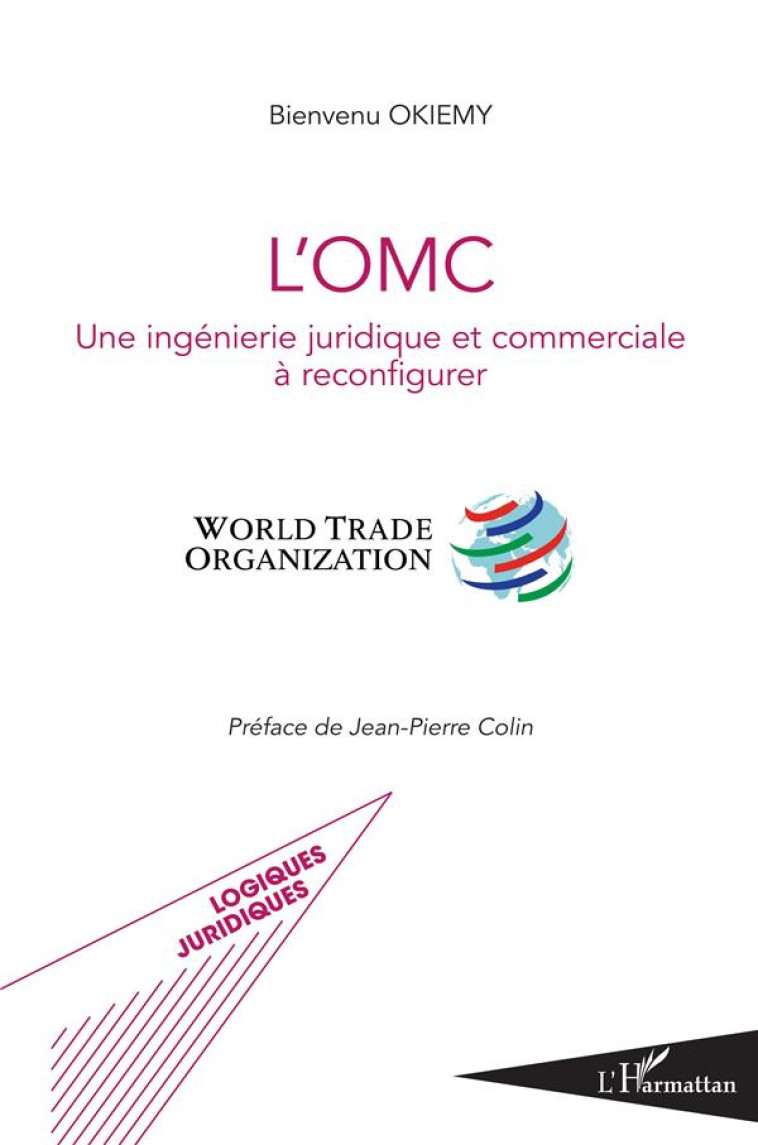 L'OMC  -  UNE INGENIERIE JURIDIQUE ET COMMERCIALE A RECONFIGURER  -  WORLD TRADE ORGANIZATION - OKIEMY BIENVENU - L'HARMATTAN