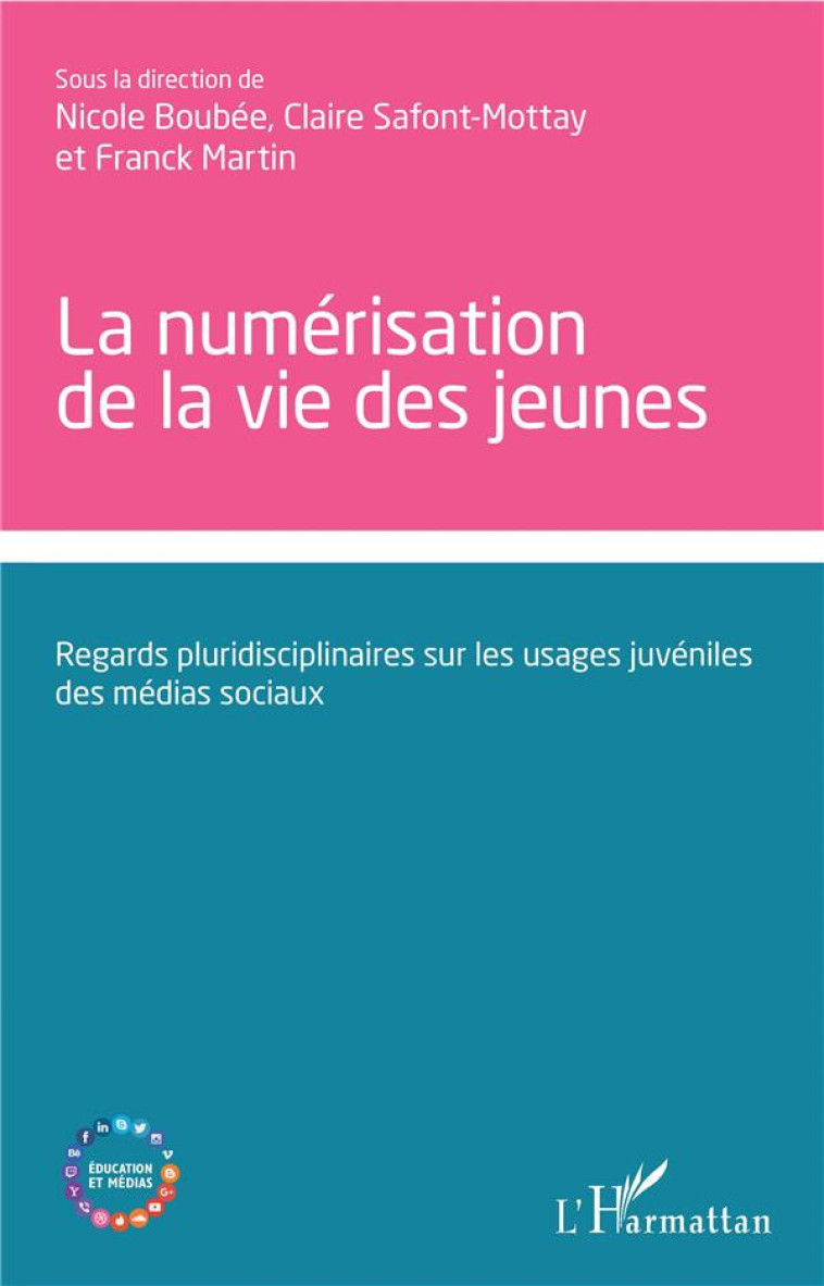 LA NUMERISATION DE LA VIE DES JEUNES  -  REGARDS PLURIDISCIPLINAIRES SUR LES USAGES JUVENILES DES MEDIAS SOCIAUX - BOUBEE/SAFONT-MOTTAY - L'HARMATTAN