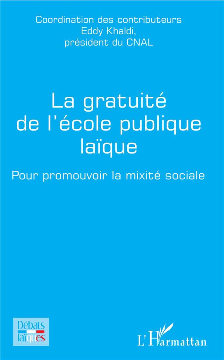 LA GRATUITE DE L'ECOLE PUBLIQUE LAIQUE  -  POUR PROMOUVOIR LA MIXITE SOCIALE - KHALDI EDDY - L'HARMATTAN