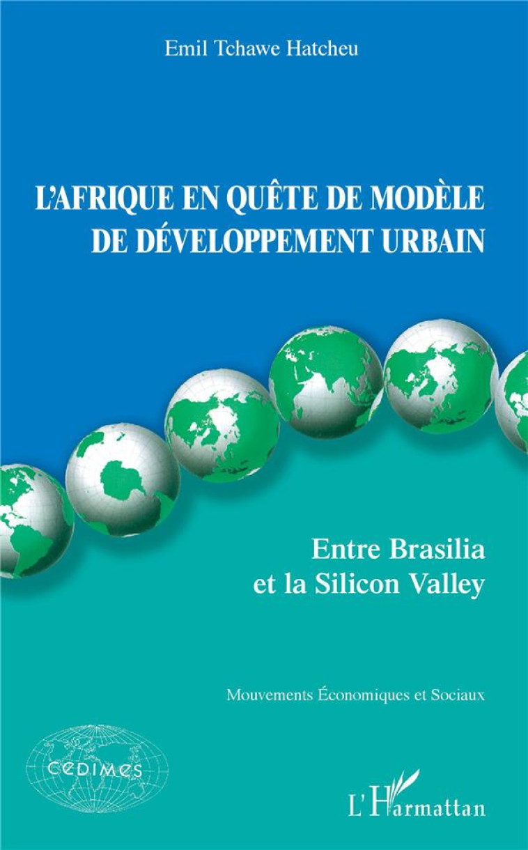 L'AFRIQUE EN QUETE DE MODELE DE DEVELOPPEMENT URBAIN  -  ENTRE BRASILIA ET LA SILICON VALLEY - HATCHEU TCHAWE EMIL - L'HARMATTAN