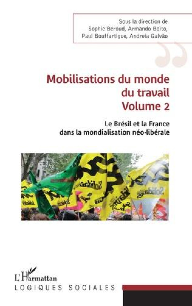 MOBILISATIONS DU MONDE DU TRAVAIL TOME 2  -  LE BRESIL ET LA FRANCE DANS LA MONDIALISATION NEO-LIBERALE - BEROUD/BOITO/GALVAO - L'HARMATTAN