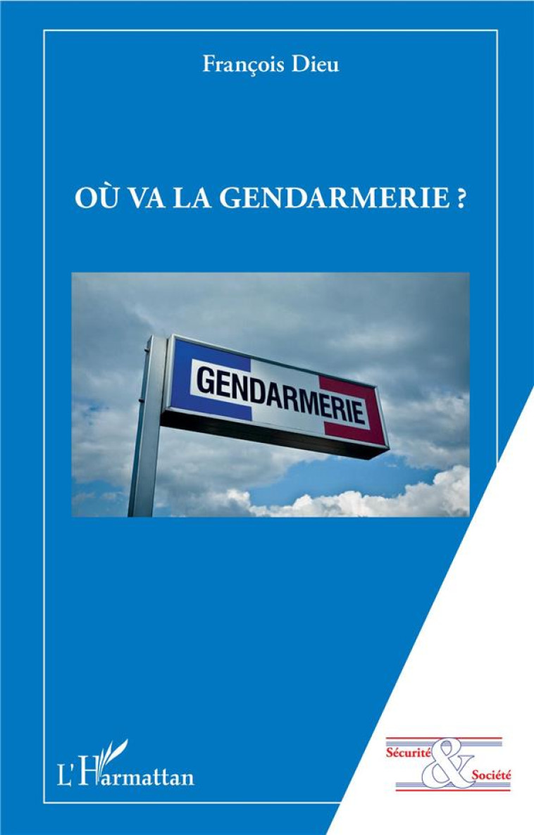 OU VA LA GENDARMERIE ? - DIEU FRANCOIS - L'HARMATTAN