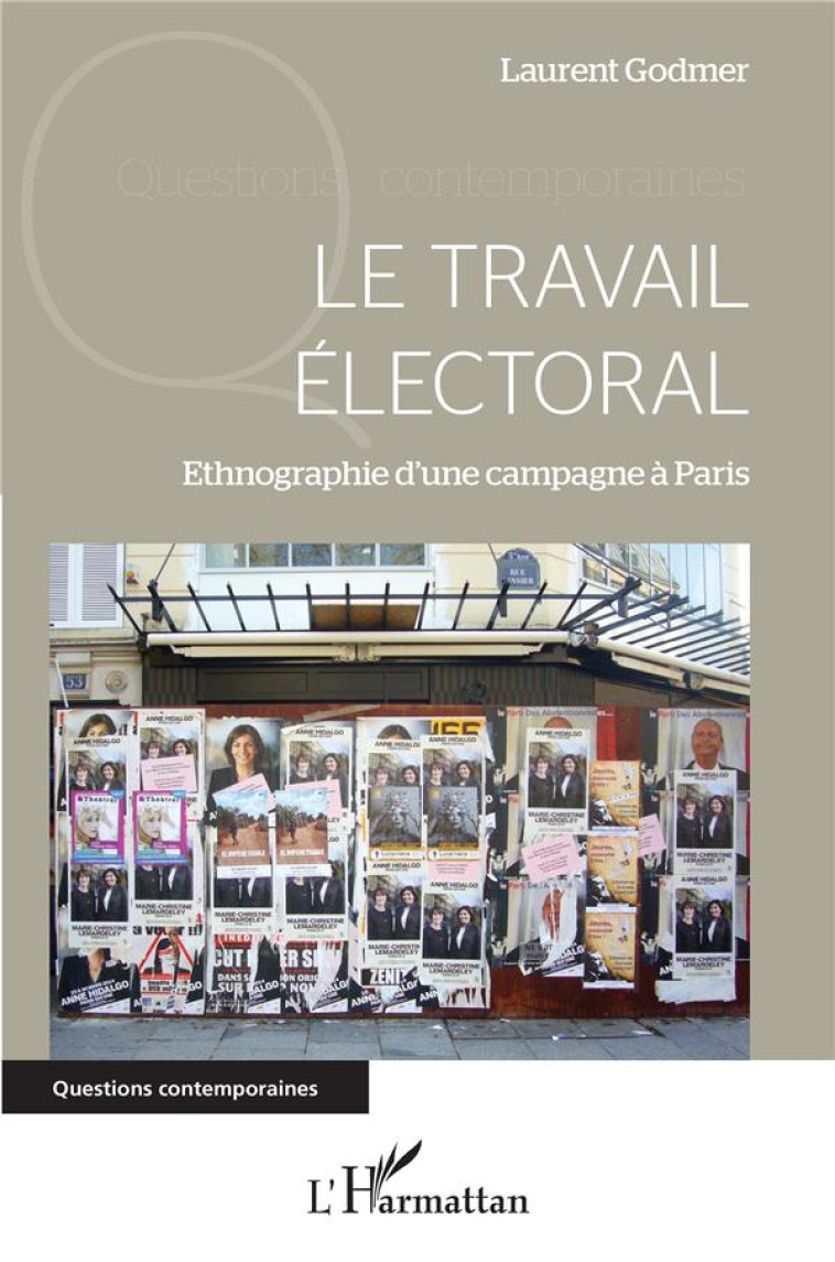 LE TRAVAIL ELECTORAL  -  ETHNOGRAPHIE D'UNE CAMPAGNE A PARIS - GODMER LAURENT - L'HARMATTAN