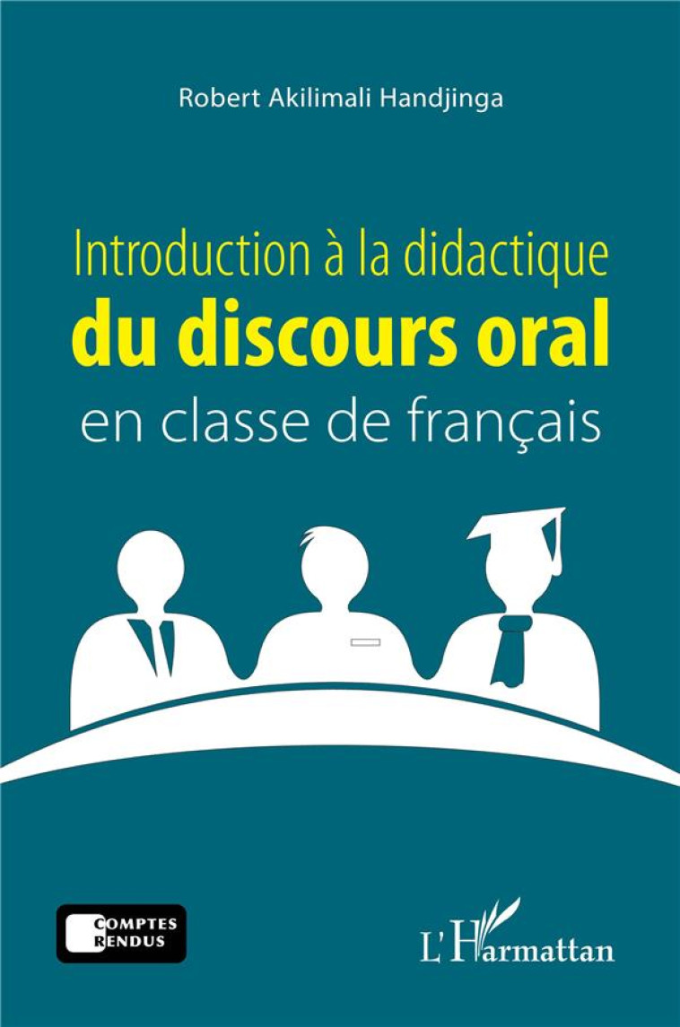 INTRODUCTION A LA DIDACTIQUE DU DISCOURS ORAL EN CLASSE DE FRANCAIS - AKILIMALI HANDJINGA - L'HARMATTAN