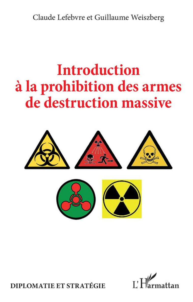 INTRODUCTION A LA PROHIBITION DES ARMES DE DESTRUCTION MASSIVE - WEISZBERG - L'HARMATTAN