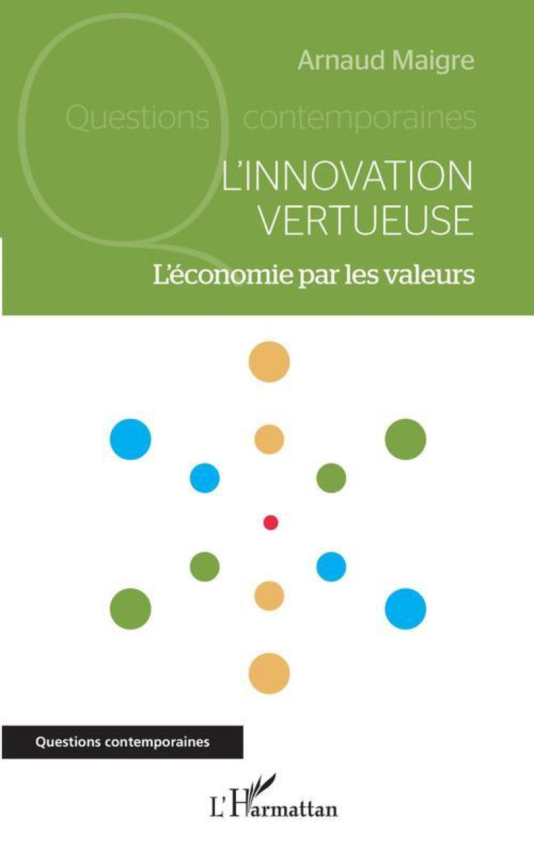 L'INNOVATION VERTUEUSE : L'ECONOMIE PAR LES VALEURS - MAIGRE ARNAUD - L'HARMATTAN