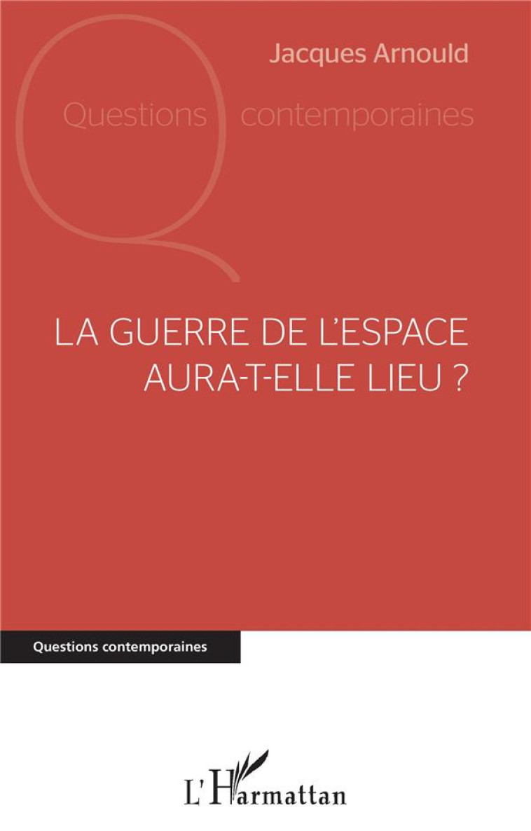 LA GUERRE DE L'ESPACE AURA-T-ELLE LIEU ? - ARNOULD JACQUES - L'HARMATTAN