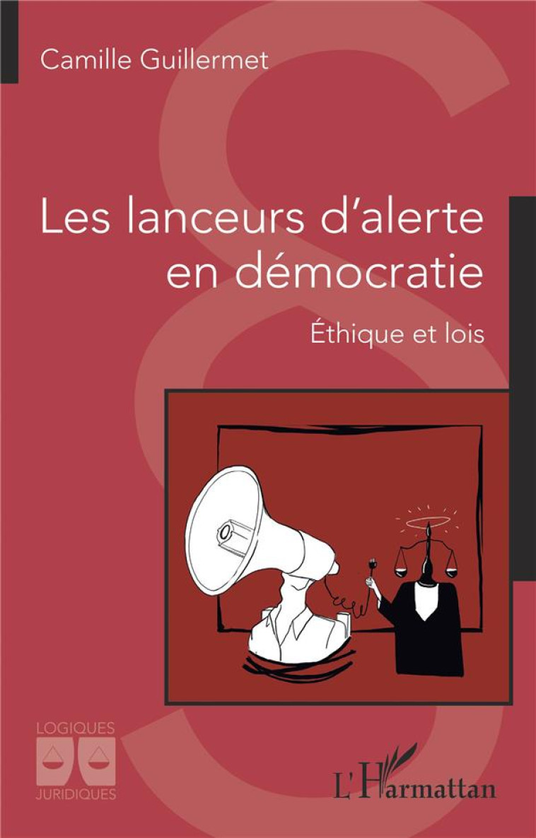 LES LANCEURS D'ALERTE EN DEMOCRATIE : ETHIQUE ET LOIS - GUILLERMET CAMILLE - L'HARMATTAN