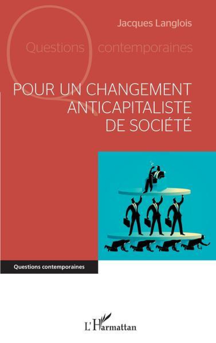 POUR UN CHANGEMENT ANTICAPITALISTE DE SOCIETE - LANGLOIS JACQUES - L'HARMATTAN