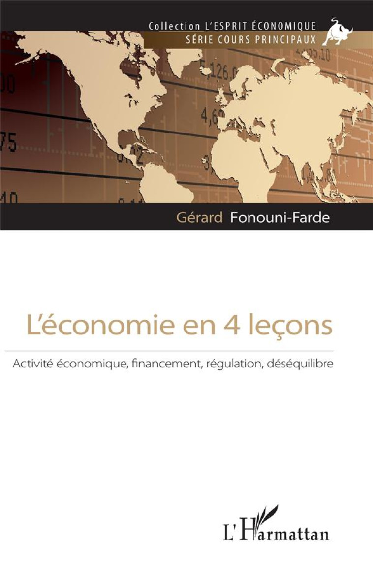 L'ECONOMIE EN 4 LECONS : ACTIVITE ECONOMIQUE FINANCEMENT, REGULATION, DESEQUILIBRE - FONOUNI-FARDE GERARD - L'HARMATTAN