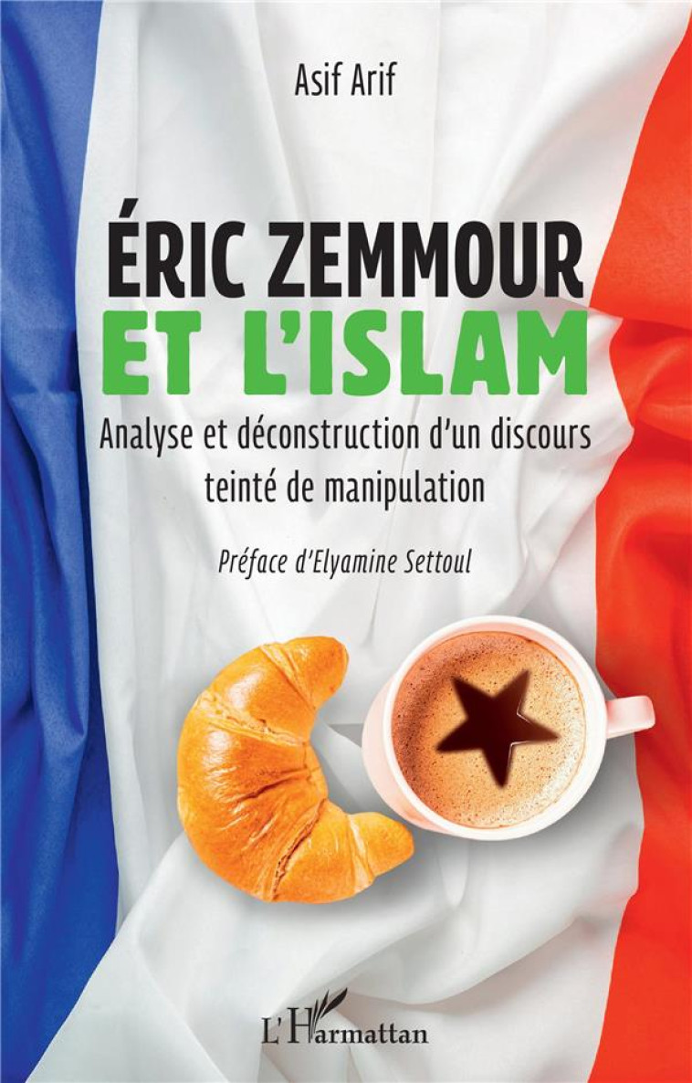 ERIC ZEMMOUR ET L'ISLAM : ANALYSE ET DECONSTRUCTION D'UN DISCOURS TEINTE DE MANIPULATION - ARIF ASIF - L'HARMATTAN