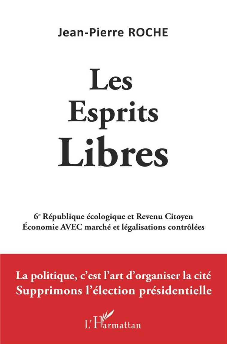 LES ESPRITS LIBRES : 6E REPUBLIQUE ECOLOGIQUE ET REVENU CITOYEN - ROCHE JEAN-PIERRE - L'HARMATTAN