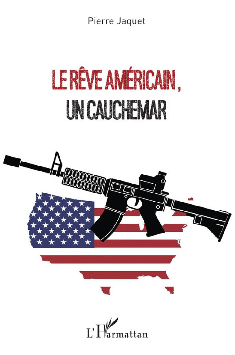 LE REVE AMERICAIN, UN CAUCHEMAR - JAQUET PIERRE - L'HARMATTAN