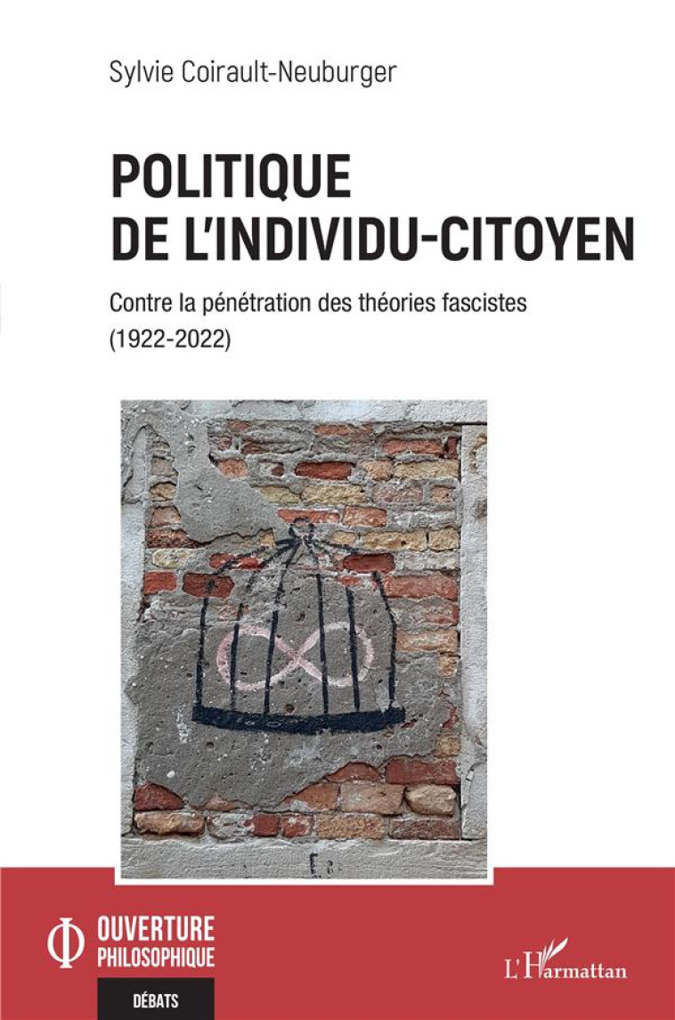 POLITIQUE DE L'INDIVIDU-CITOYEN : CONTRE LA PENETRATION DES THEORIES FASCISTES (1922-2022) - COIRAULT-NEUBURGER S - L'HARMATTAN