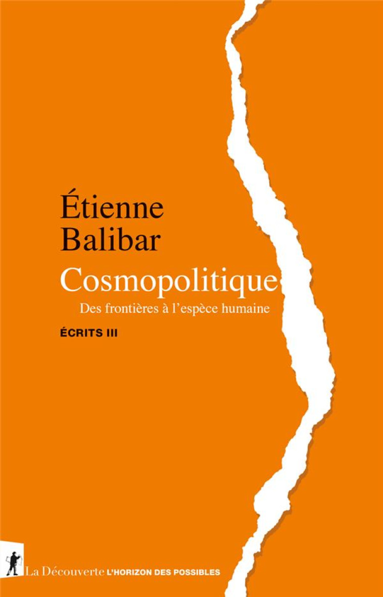 COSMOPOLITIQUE : DES FRONTIERES A L'ESPECE HUMAINE  -  ECRITS III - BALIBAR ETIENNE - LA DECOUVERTE