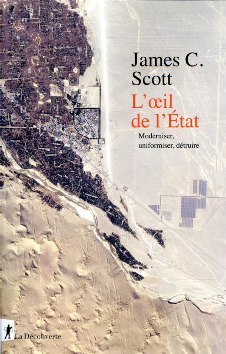 L'OEIL DE L'ETAT  -  MODERNISER, UNIFORMISER, DETRUIRE - SCOTT JAMES C. - LA DECOUVERTE