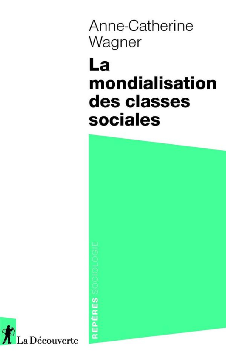 LA MONDIALISATION DES CLASSES SOCIALES - WAGNER A-C. - LA DECOUVERTE