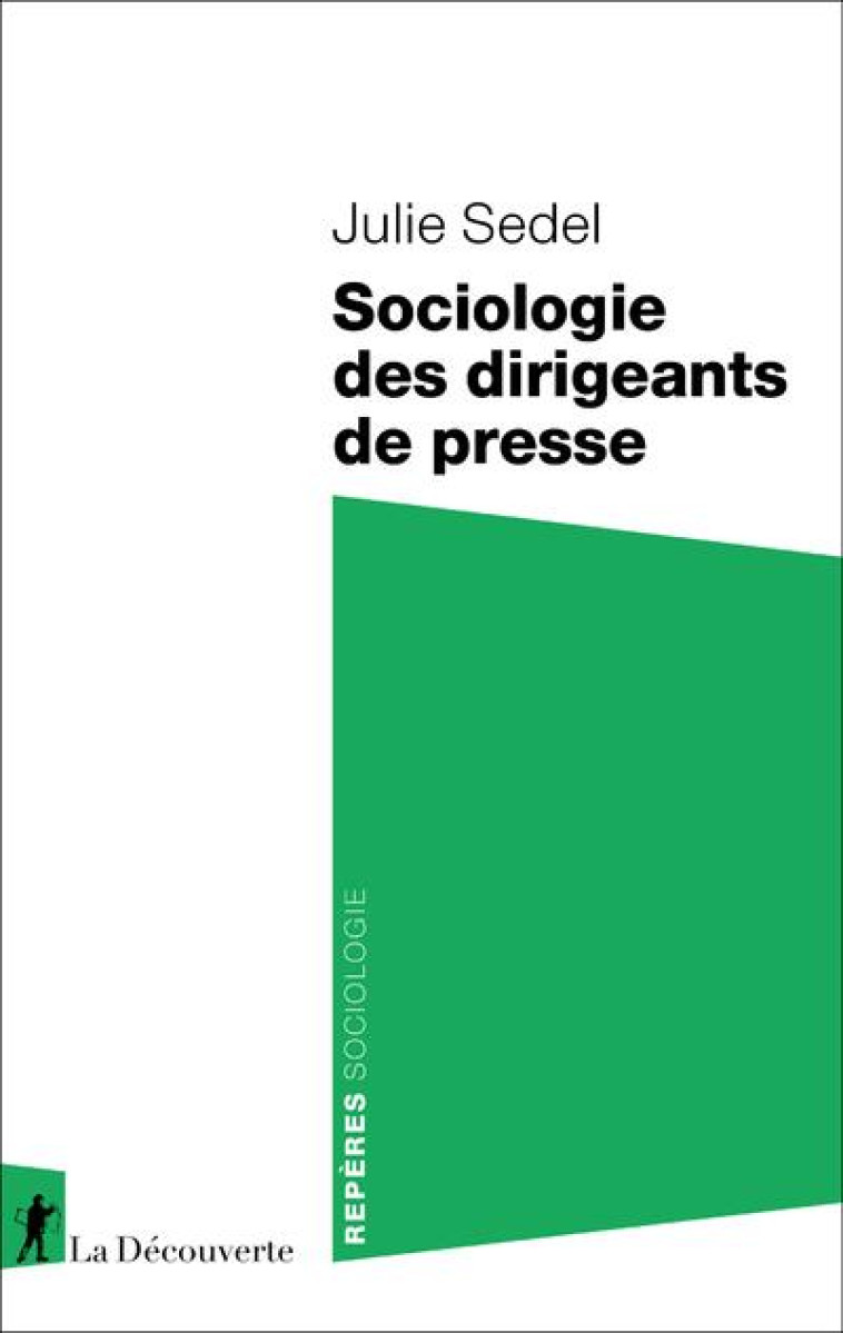 SOCIOLOGIE DES DIRIGEANTS DE PRESSE - SEDEL JULIE - LA DECOUVERTE