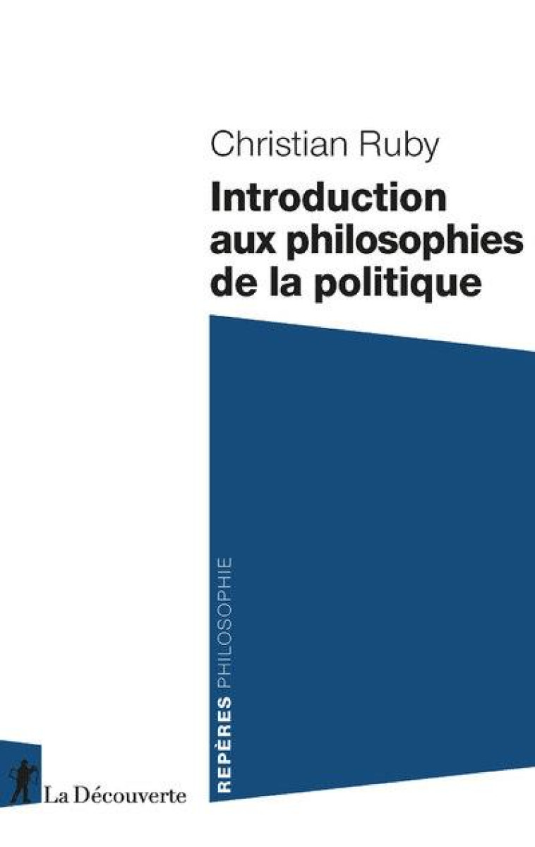 INTRODUCTION AUX PHILOSOPHIES DE LA POLITIQUE - RUBY CHRISTIAN - LA DECOUVERTE