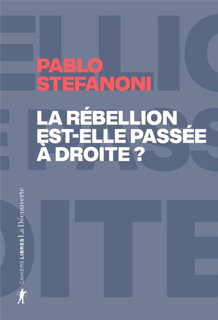 LA REBELLION EST-ELLE PASSEE A DROITE ? - STEFANONI PABLO - LA DECOUVERTE