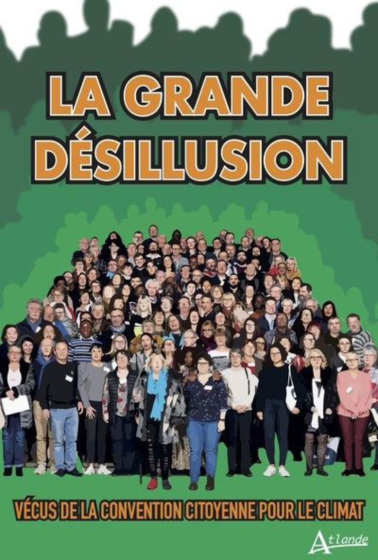 LA GRANDE DESILLUSION : VECUS DE LA CONVENTION CITOYENNE SUR LE CLIMAT - XXX - ATLANDE