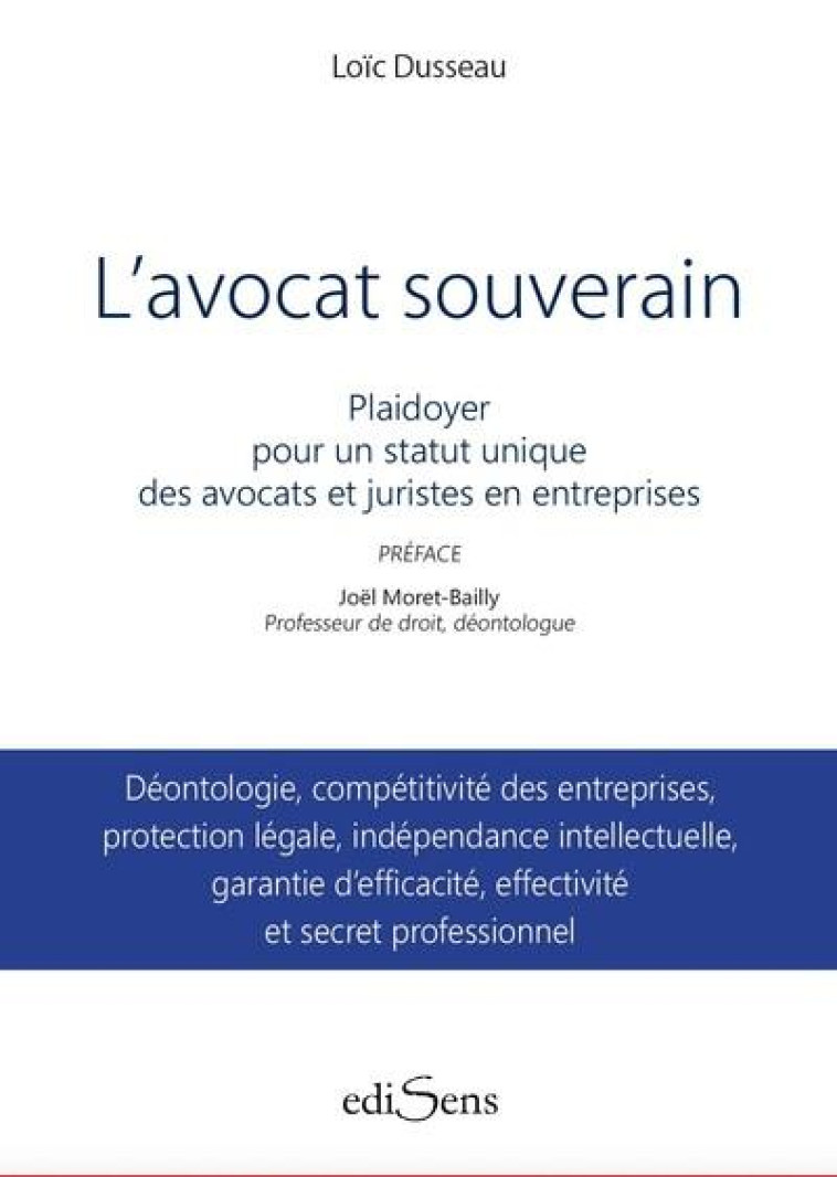 L'AVOCAT SOUVERAIN : PLAIDOYER POUR UN STATUT UNIQUE DES AVOCATS ET JURISTES EN ENTREPRISES - DUSSEAU LOIC - VICTOIRES EDIT