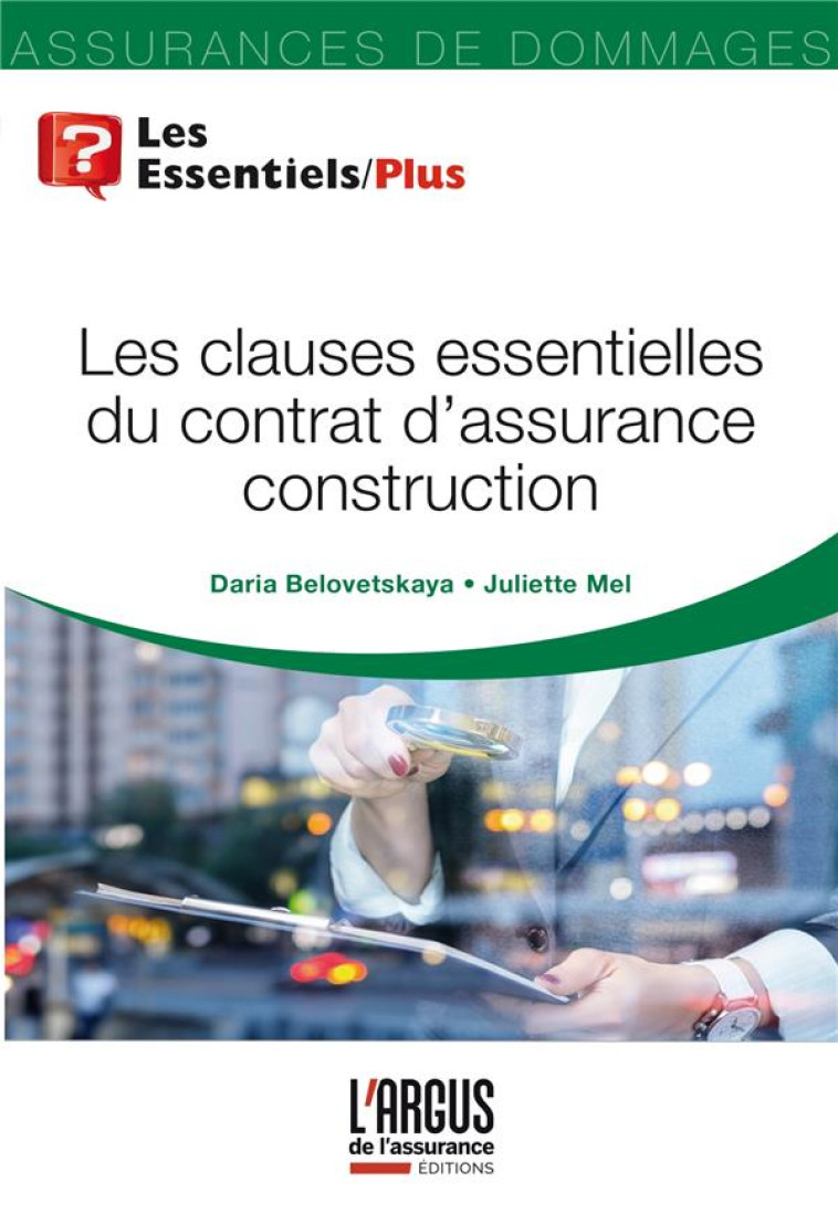 LES CLAUSES ESSENTIELLES DU CONTRAT D'ASSURANCE CONSTRUCTION - BELOVETSKAYA/MEL - ARGUS